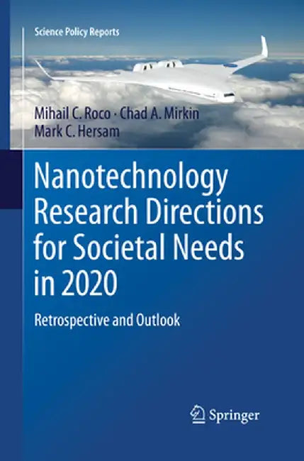 Nanotechnology Research Directions for Societal Needs in 2020: Retrospective and Outlook by Mihail C. Roco