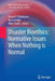 Disaster Bioethics: Normative Issues When Nothing Is Normal by Dónal P. O'Mathúna