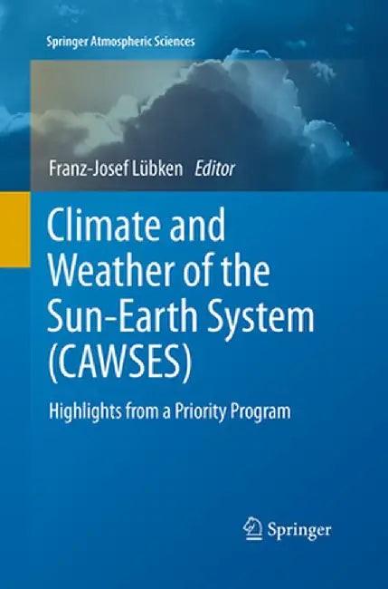 Climate and Weather of the Sun-Earth System (CAWSES): Highlights from a Priority Program by Franz-Josef Lübken