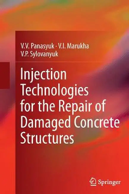 Injection Technologies for the Repair of Damaged Concrete Structures by V. V. Panasyuk