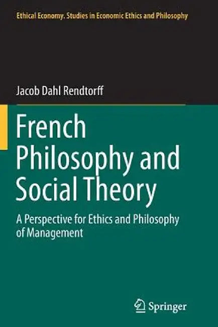 French Philosophy and Social Theory: A Perspective for Ethics and Philosophy of Management by Jacob Dahl Rendtorff