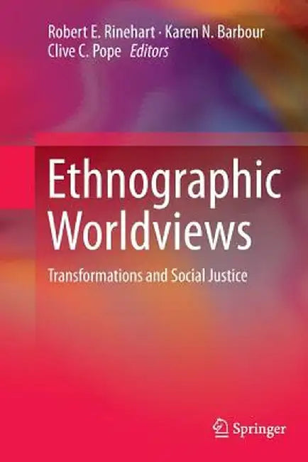 Ethnographic Worldviews: Transformations and Social Justice by Robert E. Rinehart