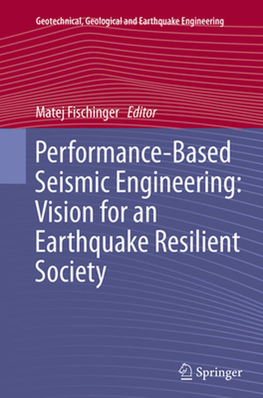 Performance-Based Seismic Engineering: Vision for an Earthquake Resilient Society by Fischinger, Matej