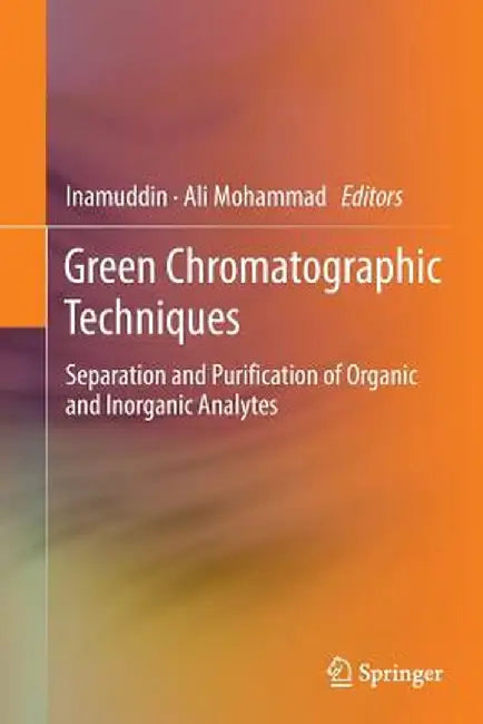Green Chromatographic Techniques: Separation and Purification of Organic and Inorganic Analytes by Inamuddin