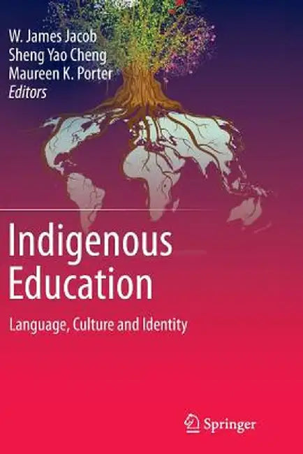 Indigenous Education: Language, Culture and Identity by W. James Jacob