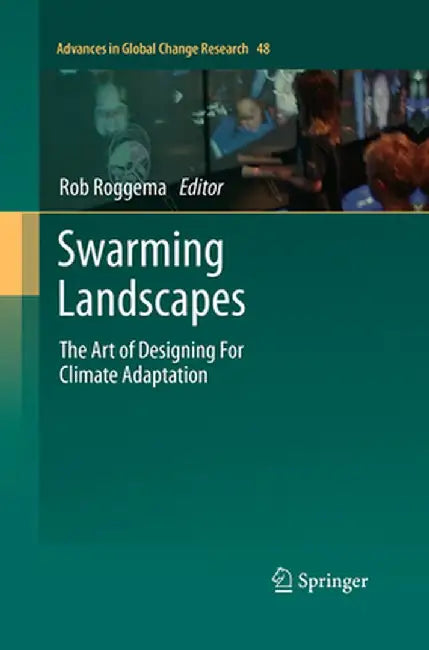 Swarming Landscapes: The Art of Designing for Climate Adaptation by Rob Roggema