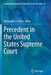Precedent in the United States Supreme Court by Christopher J. Peters