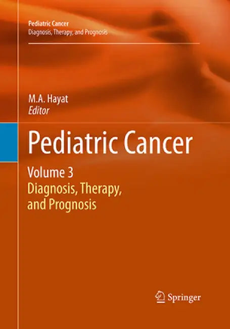Pediatric Cancer, Volume 3: Diagnosis, Therapy, and Prognosis by M. A. Hayat