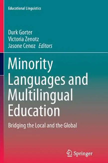 Minority Languages and Multilingual Education: Bridging the Local and the Global by Durk Gorter