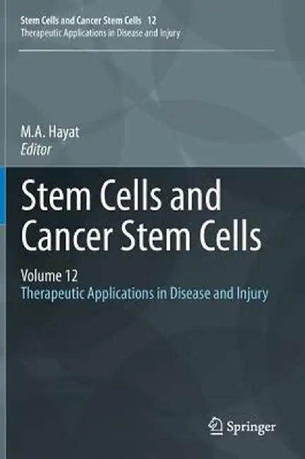 Stem Cells and Cancer Stem Cells, Volume 12: Therapeutic Applications in Disease and Injury by M. A. Hayat