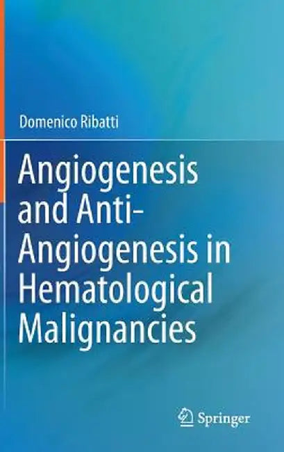 Angiogenesis and Anti-Angiogenesis in Hematological Malignancies by Domenico Ribatti