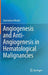 Angiogenesis and Anti-Angiogenesis in Hematological Malignancies by Domenico Ribatti