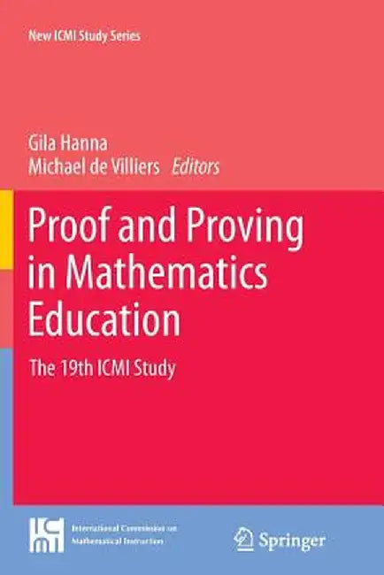 Proof and Proving in Mathematics Education: The 19th ICMI Study by Gila Hanna