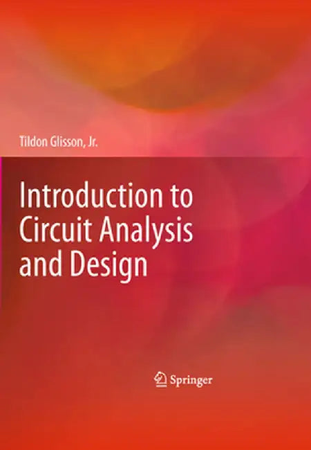 Introduction to Circuit Analysis and Design by Tildon H. Glisson