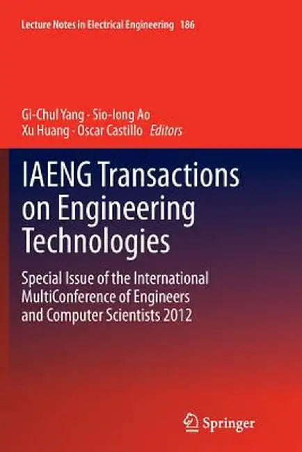 Iaeng Transactions on Engineering Technologies: Special Issue of the International Multiconference of Engineers and Computer Scientists 2012 by Gi-Chul Yang