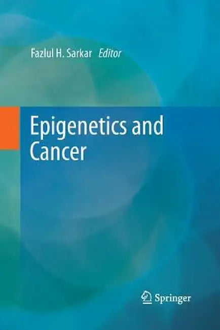 Epigenetics and Cancer by Fazlul H. Sarkar