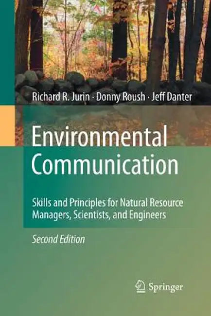 Environmental Communication. Second Edition: Skills and Principles for Natural Resource Managers, Scientists, and Engineers. by Richard R. Jurin