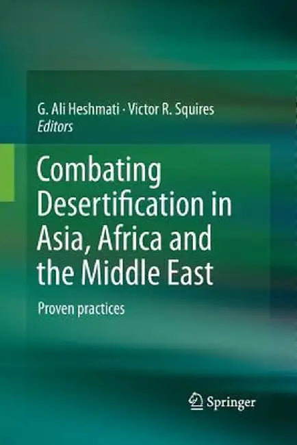 Combating Desertification in Asia, Africa and the Middle East: Proven Practices by G. Ali Heshmati