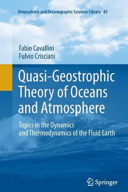 Quasi-Geostrophic Theory of Oceans and Atmosphere: Topics in the Dynamics and Thermodynamics of the Fluid Earth by Fabio Cavallini