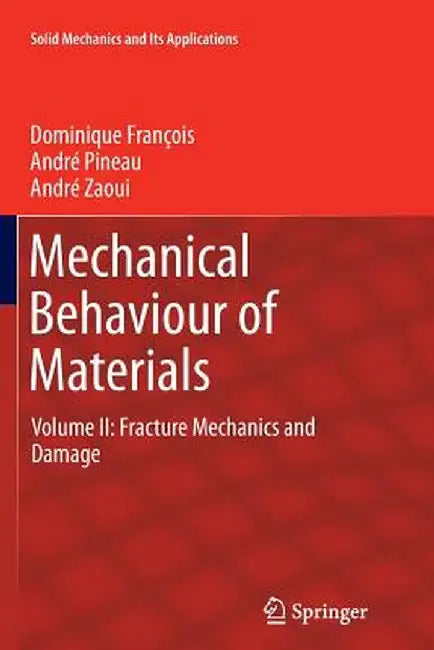 Mechanical Behaviour of Materials: Volume II: Fracture Mechanics and Damage by Dominique François