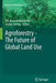 Agroforestry - The Future of Global Land Use by P. K. Ramachandran Nair
