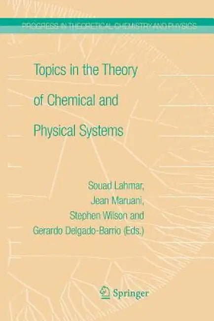 Topics in the Theory of Chemical and Physical Systems: Proceedings of the 10th European Workshop on Quantum Systems in Chemistry and Physics Held at C by Jean Maruani