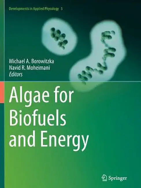 Algae for Biofuels and Energy by Michael A. Borowitzka, Navid R. Moheimani