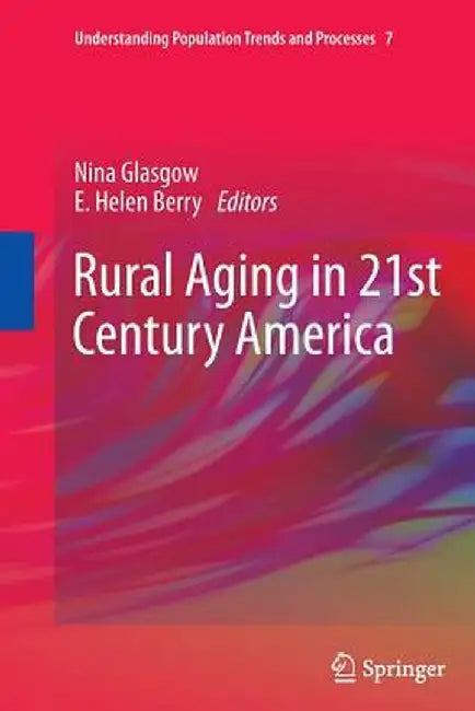 Rural Aging in 21st Century America by Nina Glasgow