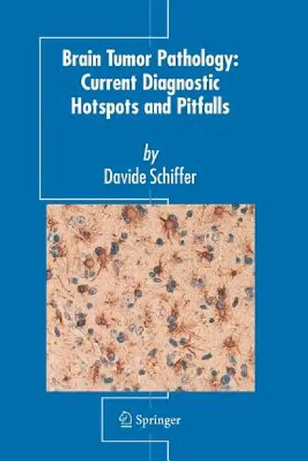 Brain Tumor Pathology: Current Diagnostic Hotspots and Pitfalls by Davide Schiffer