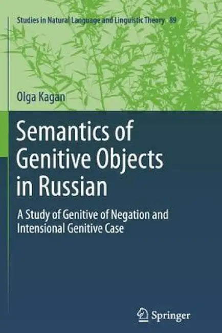 Semantics of Genitive Objects in Russian: A Study of Genitive of Negation and Intensional Genitive Case by Olga Kagan
