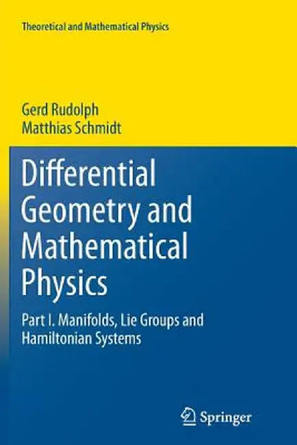 Differential Geometry and Mathematical Physics: Part I. Manifolds, Lie Groups and Hamiltonian Systems by Gerd Rudolph