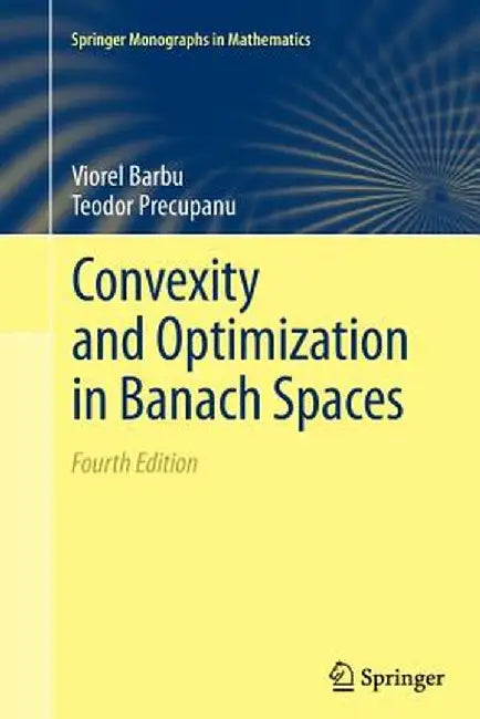 Convexity and Optimization in Banach Spaces by Viorel Barbu, Teodor Precupanu