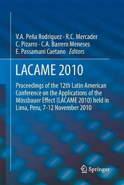 Lacame 2010: Proceedings of the 12th Latin American Conference on the Applications of the Mössbauer Effect (Lacame 2010) Held in Li by Víctor A. Pena Rodríguez