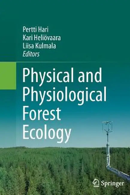 Physical and Physiological Forest Ecology by Pertti Hari