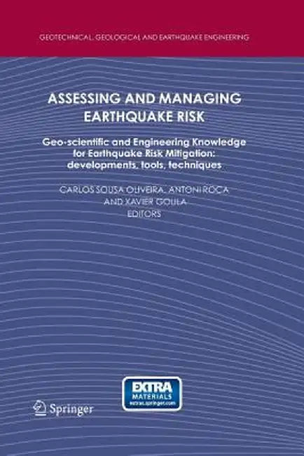 Assessing and Managing Earthquake Risk: Geo-Scientific and Engineering Knowledge for Earthquake Risk Mitigation: Developments, Tools, Techniques by Carlos Sousa Oliveira