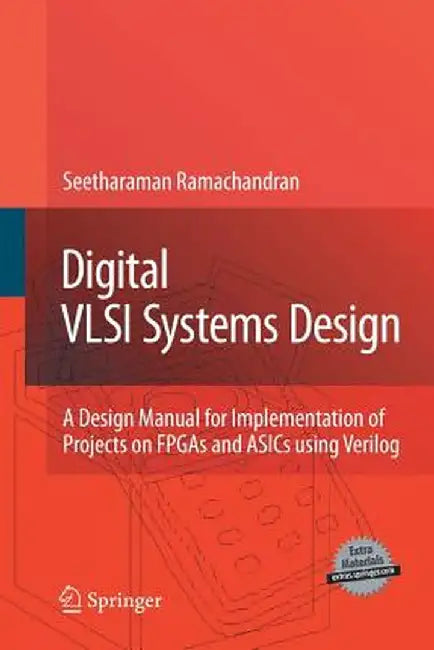 Digital VLSI Systems Design: A Design Manual for Implementation of Projects on FPGAs and Asics Using Verilog by Seetharaman Ramachandran