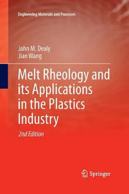 Melt Rheology and Its Applications in the Plastics Industry by John M. Dealy