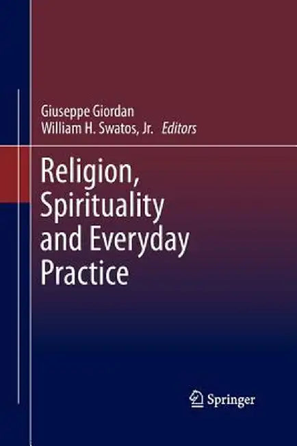 Religion, Spirituality and Everyday Practice by Giuseppe Giordan