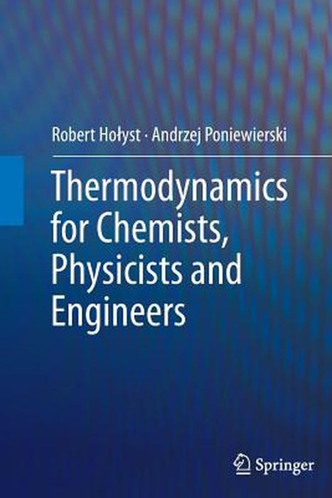 Thermodynamics for Chemists Physicists and Engineers by Holyst, Robert
