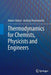 Thermodynamics for Chemists Physicists and Engineers by Holyst, Robert