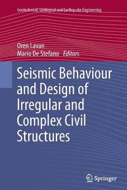 Seismic Behaviour and Design of Irregular and Complex Civil Structures by Oren Lavan