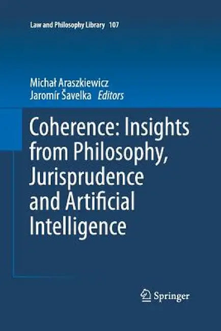 Coherence: Insights from Philosophy, Jurisprudence and Artificial Intelligence by Michal Araszkiewicz