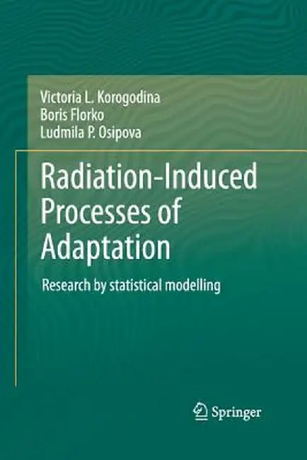 Radiation-Induced Processes of Adaptation: Research by Statistical Modelling by Victoria L. Korogodina