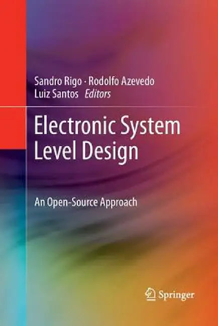 Electronic System Level Design: An Open-Source Approach by Sandro Rigo