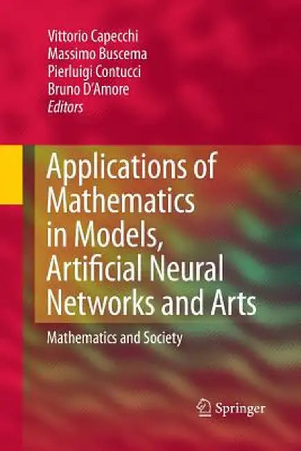 Applications of Mathematics in Models, Artificial Neural Networks and Arts: Mathematics and Society by Vittorio Capecchi