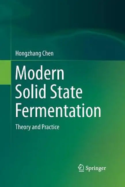 Modern Solid State Fermentation: Theory and Practice by Hongzhang Chen