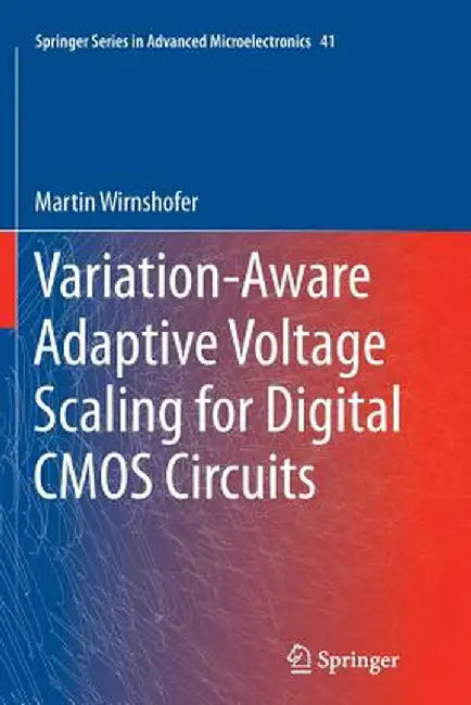Variation-Aware Adaptive Voltage Scaling for Digital CMOS Circuits by Martin Wirnshofer