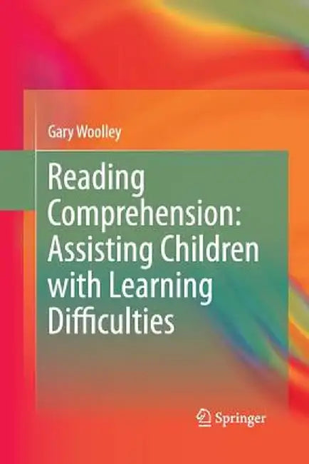 Reading Comprehension: Assisting Children with Learning Difficulties by Gary Woolley