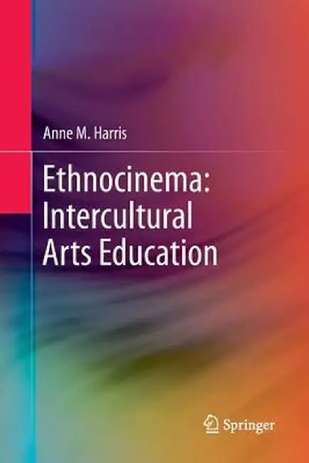 Ethnocinema: Intercultural Arts Education by Anne M. Harris