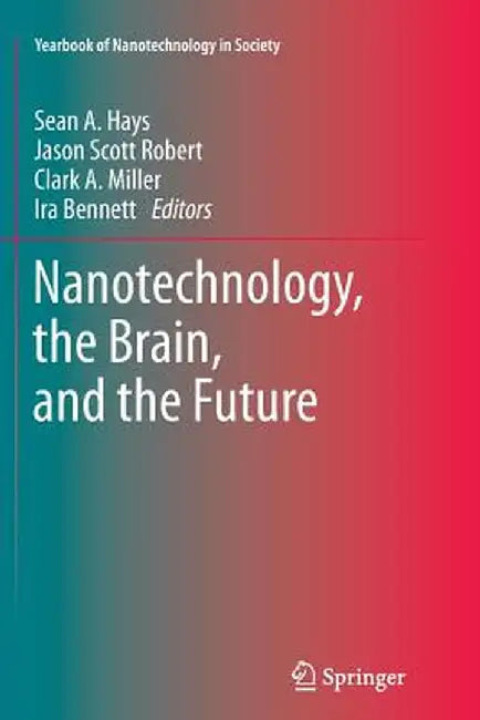 Nanotechnology, the Brain, and the Future by Sean A. Hays